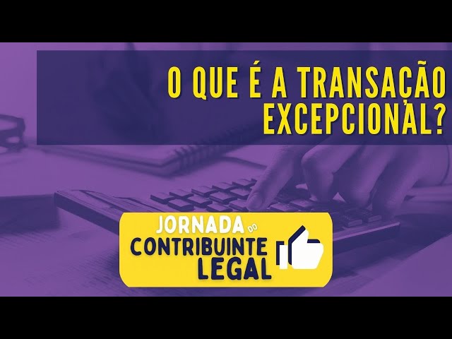 Transação Tributária - O que é a transação excepcional?