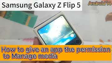 Samsung Galaxy Z Flip 5: How to give an app the permission to Manage media (Android 14)