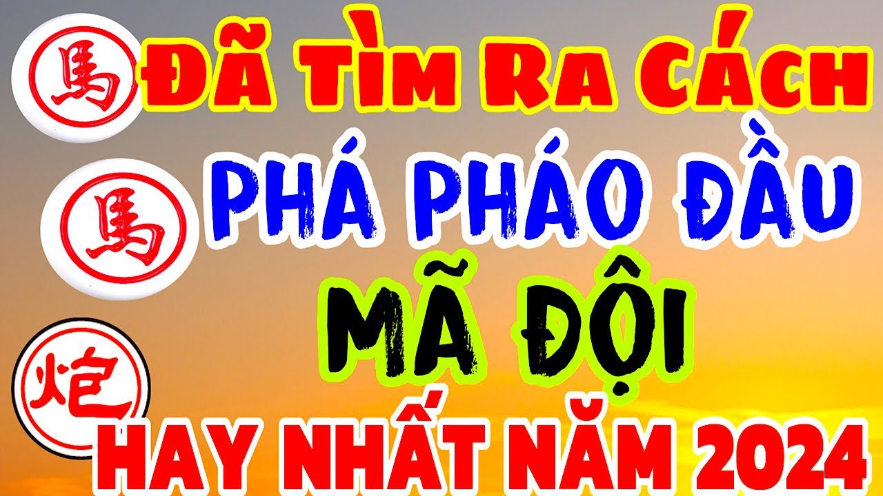 Đã tìm ra cách phá Pháo Đầu Mã Đội dễ như chơi. Hay Nhất 2024