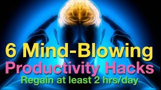6 Mind-blowing Productivity Hacks - Save You Ay Least 2 Hours a Day