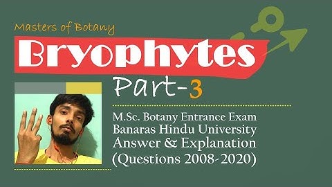 Bryophytes: Part-3 | BHU M.Sc. Botany Entrance Exam | Answer & Explanation [2008-2020 Questions]