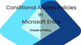 Conditional Access Policies In Microsoft Entra Create a Policy
