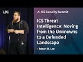 ICS Threat Intelligence: Moving from the Unknowns to a Defended Landscape – SANS ICS Summit 2018