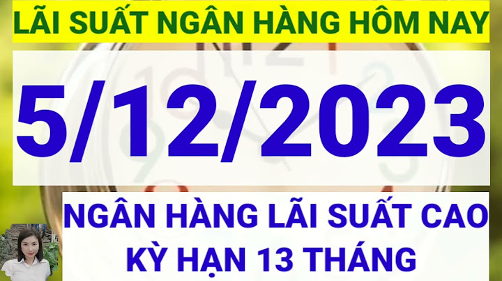 Lãi suất ngân hàng nào cao nhất tháng 5 2023