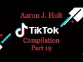 Aaron j holt tiktok compilation part 19 