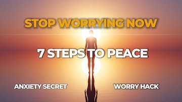 7 Ways to Stop Worrying & Overcome Anxiety (Find Peace)