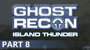 Ghost Recon: Island Thunder - A Playthrough, Part 8
