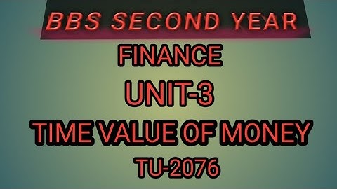 BBS 2ND YEAR#FINANCE#UNIT-3#TIME VALUE OF MONEY #TU-2076