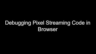 Part 1 - Unreal Editor Streaming || Debugging Pixel Streaming Code in Browser