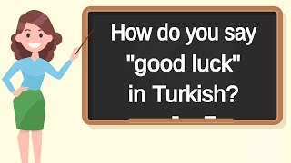 How do you say "good luck" in Turkish? | How to say "good luck" in Turkish?
