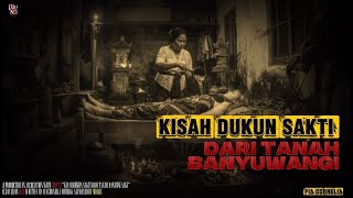 Kisah Dukun Sakti Dari Tanah Banyuwangi