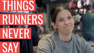 Things Runners NEVER Say