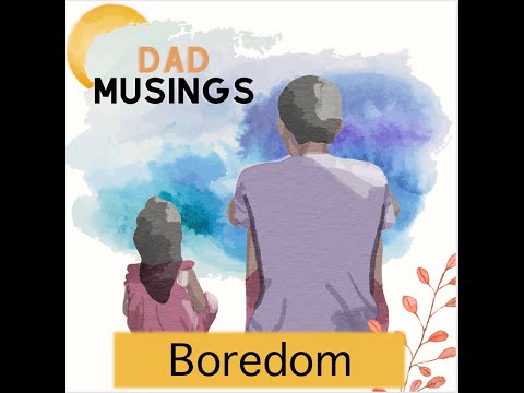 Boredom - What a wondrous thing for kids | Podcast Ep. 1