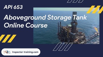 API 653 Aboveground Storage Tank Online Course (Part 4)