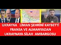 UKRAYNA  ORDUSU  LİMAN ŞEHRİNİ ŞAYBETTİ  GERİ ÇEKİLME HIZLANDI  ALMANYA FRANSANIN UKRAYNAYA İHANETİ