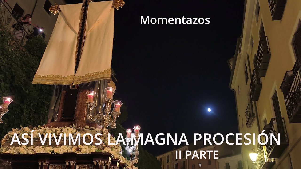 MAGNA PROCESION EN CUENCA, II PARTE. MOMENTAZOS