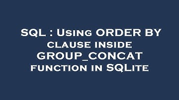SQL : Using ORDER BY clause inside GROUP_CONCAT function in SQLite