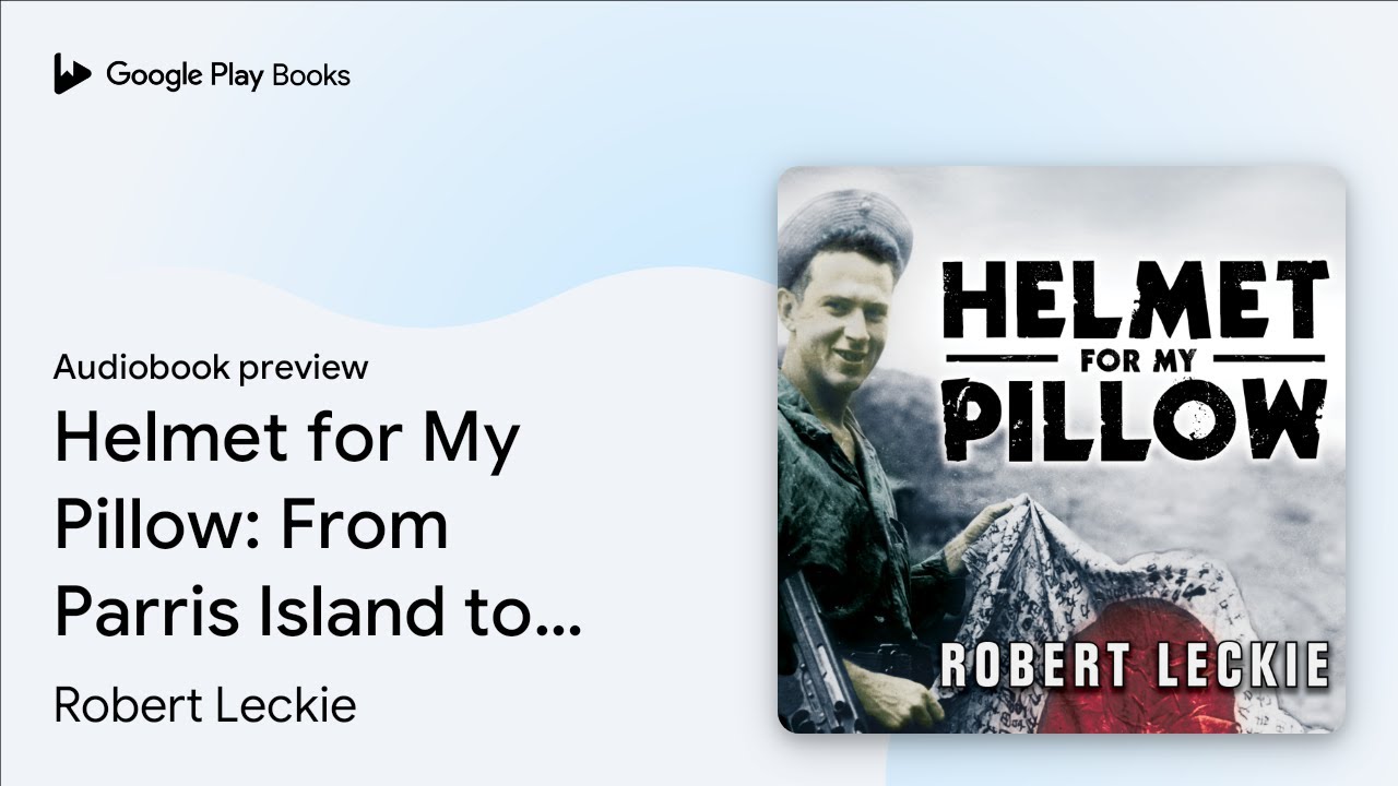 Helmet for My Pillow: From Parris Island to the… by Robert Leckie