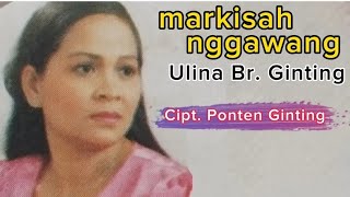 Ulina Br. Ginting | Markisah Nggawang (nostalgia lagu karo )