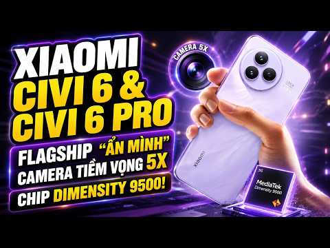 Xiaomi Civi 6 &amp; Civi 6 Pro: Flagship "Ẩn Mình" Với Camera Tiềm Vọng 5X Và Chip Dimensity 9500!
