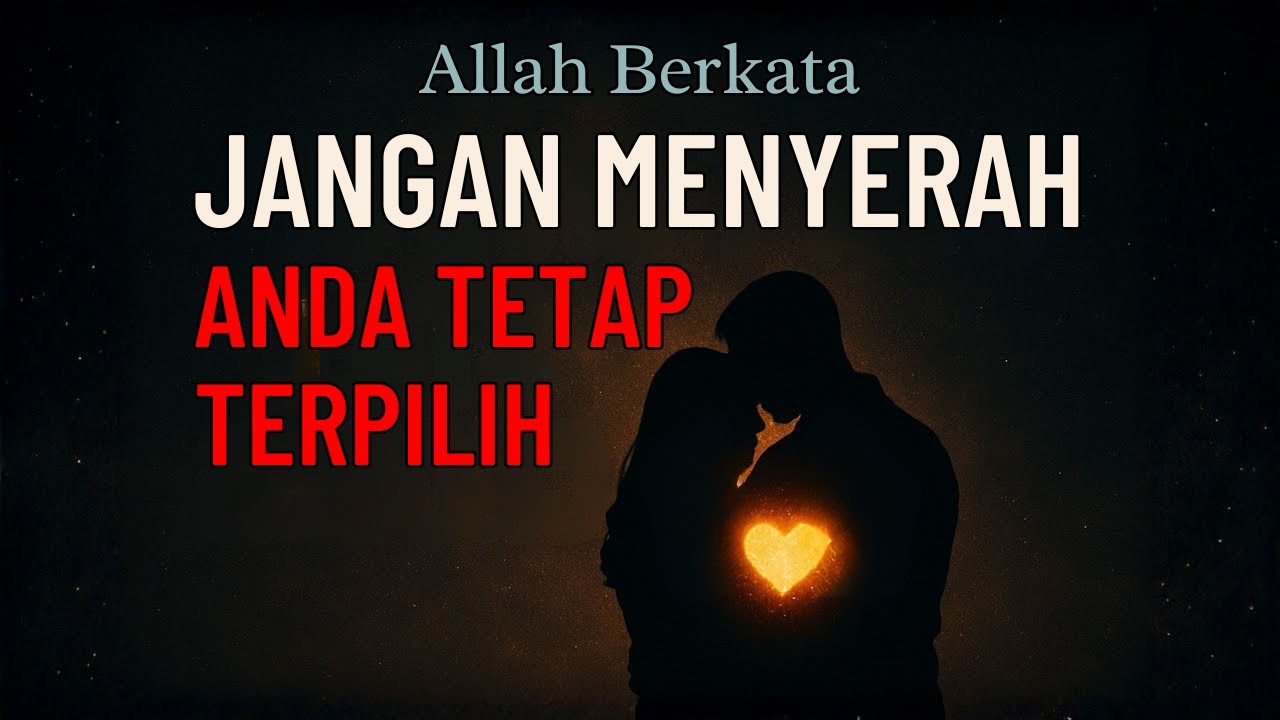 💗ALLAH BERKATA Jangan Menyerah Pada Orang Ini – Mereka Tetap Dipilih Untukmu