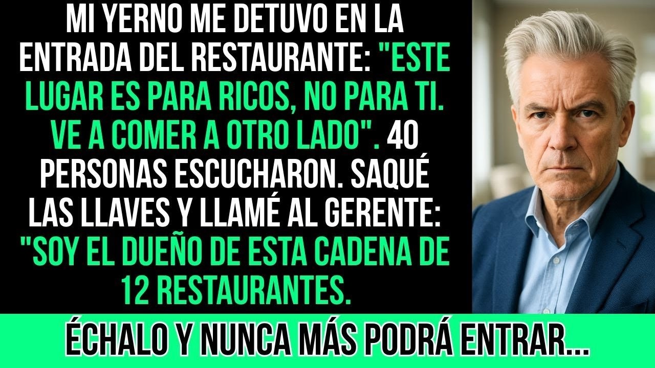 Mi Yerno Me Prohibió Entrar Al Restaurante Por Pobre  Le Mostré Que Era El Dueño