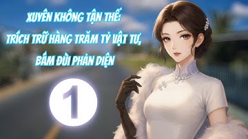 [Tập 1] - Xuyên Không Tận Thế: Trích Trữ Hàng Trăm Tỷ Vật Tư, Bám Đùi Đại Lão