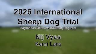 Nij Vyas - Kemi Lara - 2026 Qualifying International Sheep Dog Trial
