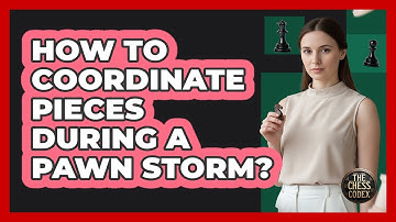 How To Coordinate Pieces During A Pawn Storm?