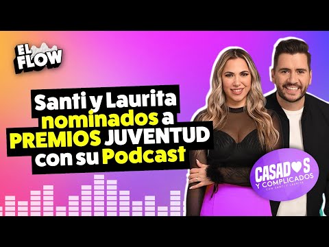 Santi y Laurita nominados a PREMIOS JUVENTUD con su Podcast CASADOS Y COMPLICADOS