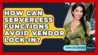How Can Serverless Functions Avoid Vendor Lock-in? - Server Logic Simplified
