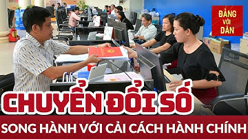 Cải cách thủ tục hành chính phải gắn với công nghệ số | Đảng với Dân