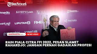 Raih Piala Citra FFI 2022, Pesan Slamet Rahardjo: Jangan Pernah Gadaikan Profesi