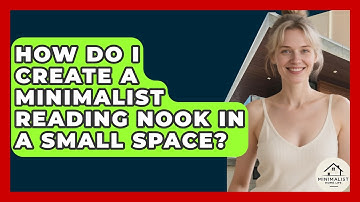 How Do I Create A Minimalist Reading Nook In A Small Space? - Minimalist Home Life