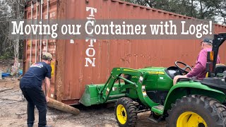 Moving a Shipping Container with Logs @ The Mess by The Mess RV Homestead 8,276 views 1 year ago 11 minutes, 58 seconds