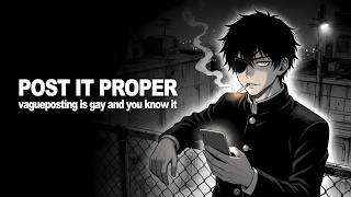 Vague Posting is Gay and you know it