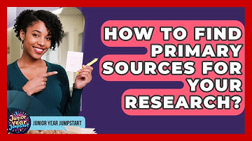 How To Find Primary Sources For Your Research? - Junior Year Jumpstart