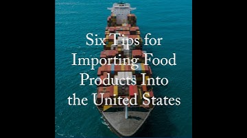 Six Tips for Importing Food Into the United States
