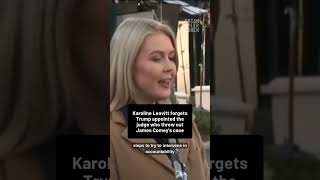 Karoline Leavitt Forgets Trump Appointed The Judge Who Threw Out James Comeys Case