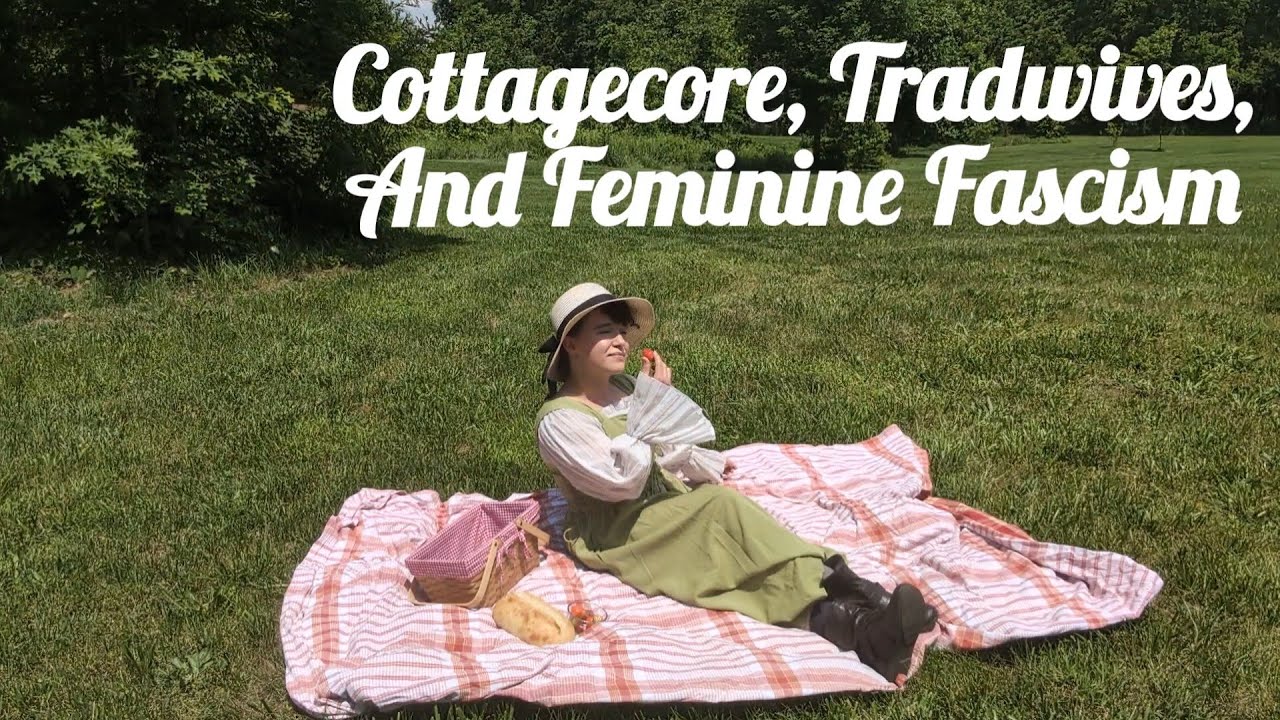 Cottagecore, Tradwives, and Feminine Fascism