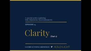 Clarity, Part 1 — The Freedom Transmissions Book Study Series