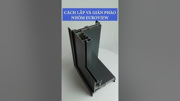 Cách lắp và giãn phào nhôm Euroview cho tường 10-25cm