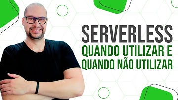 Descubra quando utilizar uma arquitetura Serverless