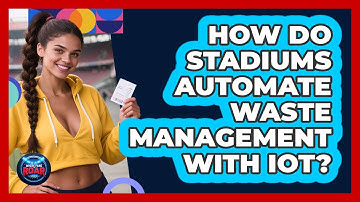 How Do Stadiums Automate Waste Management With IoT? - Where the Fans Roar