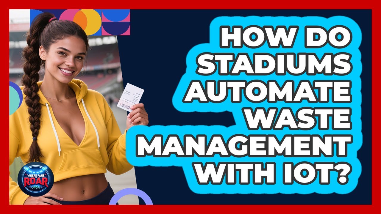 How Do Stadiums Automate Waste Management With IoT? - Where the Fans Roar