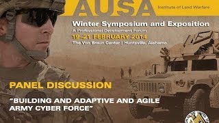 2014 AUSA Winter Symposium - Panel Discussion 4 - Building an Adaptive and Agile Army Cyber Force
