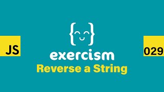 Famous JavaScript on Exercism 029 - Reverse a String Wealth