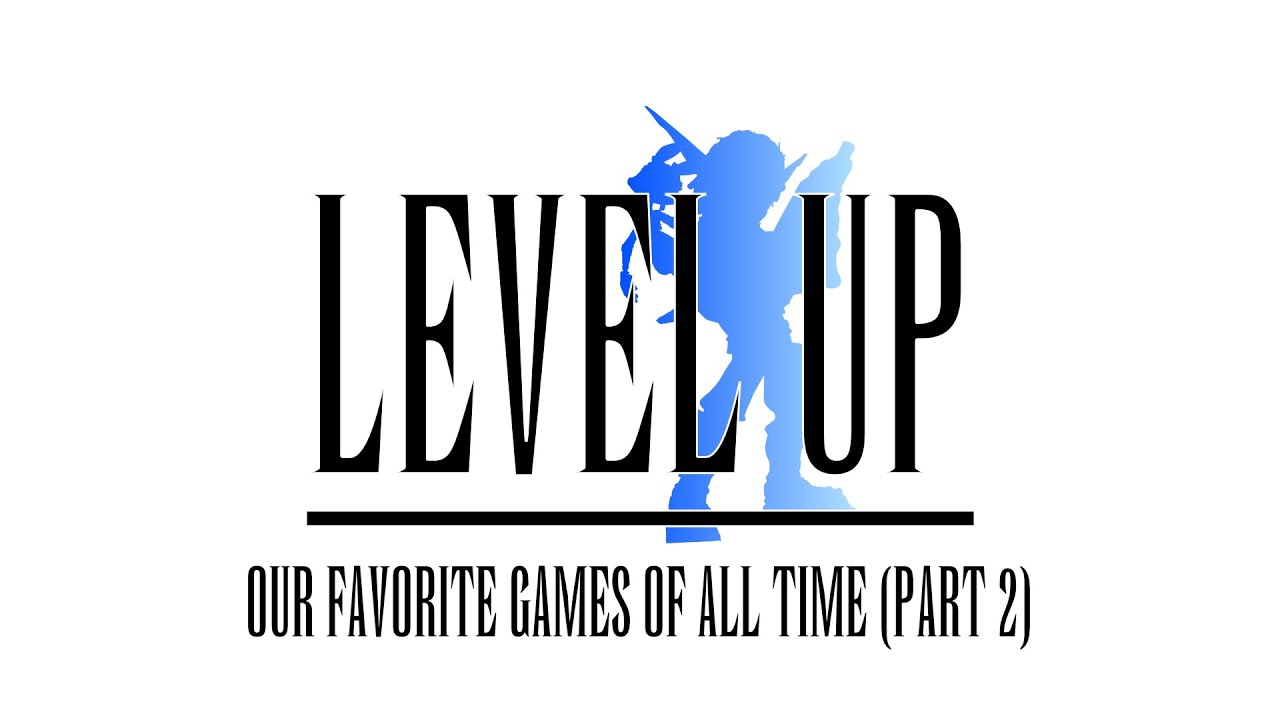 Our Top 25 Favorite Games of All Time (Part 2) - Level Up Podcast