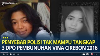 Penyebab Polisi Tak Mampu Tangkap 3 DPO Pembunuhan Vina Cirebon 2016 Silam