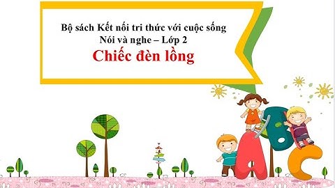Chiếc đèn lồng - Nói và nghe lớp 2 - Bộ sách kết nối tri thức với cuộc sống